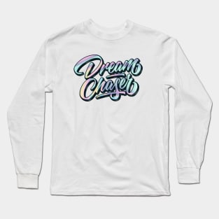 Dream Chaser Long Sleeve T-Shirt